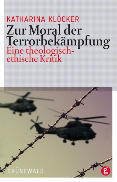 Zur Moral der Terrorbekampfung: Eine theologisch-ethische Kritik