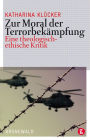 Zur Moral der Terrorbekampfung: Eine theologisch-ethische Kritik