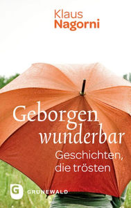 Title: Geborgen wunderbar: Geschichten, die trösten, Author: Klaus Nagorni