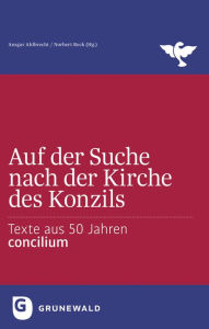 Title: Auf der Suche nach der Kirche des Konzils: Texte aus 50 Jahren Concilium, Author: Ahlbrecht Ahlbrecht Ansgar