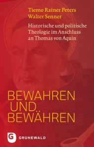 Title: Bewahren und bewahren: Historische und politische Theologie im Anschluss an Thomas von Aquin, Author: Tiemo Rainer Peters
