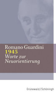 Title: 1945: Worte zur Neuorientierung, Author: Romano Guardini