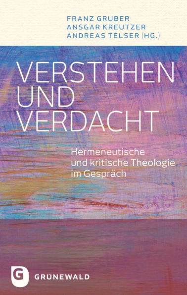 Verstehen und Verdacht: Hermeneutische und kritische Theologie im Gesprach