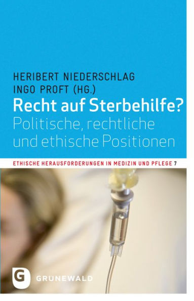 Recht auf Sterbehilfe?: Politische, rechtliche und ethische Positionen