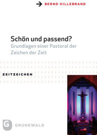 Title: Schon und passend?: Grundlagen einer Pastoral der Zeichen der Zeit, Author: Bernd Hillebrand