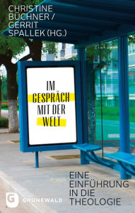 Title: Im Gesprach mit der Welt: Eine Einfuhrung in die Theologie, Author: Christine Buchner