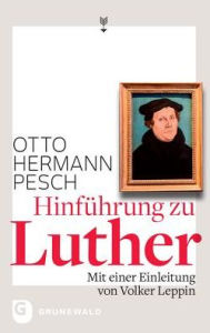 Title: Hinfuhrung zu Luther: Mit einer Einleitung von Volker Leppin, Author: Otto Hermann Pesch