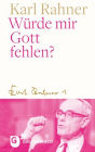 Wurde mir Gott fehlen?