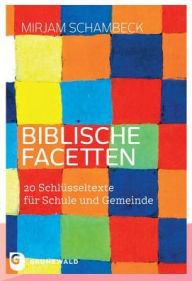 Title: Biblische Facetten: 20 Schlusseltexte fur Schule und Gemeinde, Author: Mirjam Schambeck