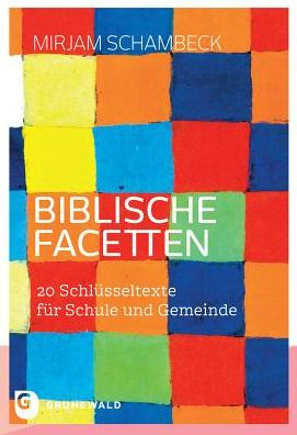 Biblische Facetten: 20 Schlusseltexte fur Schule und Gemeinde