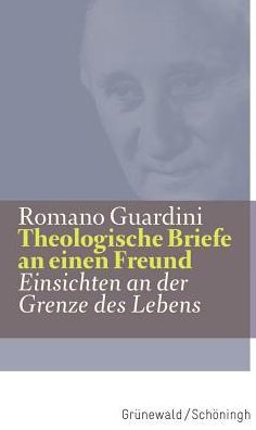 Theologische Briefe an einen Freund: Einsichten an der Grenze des Lebens