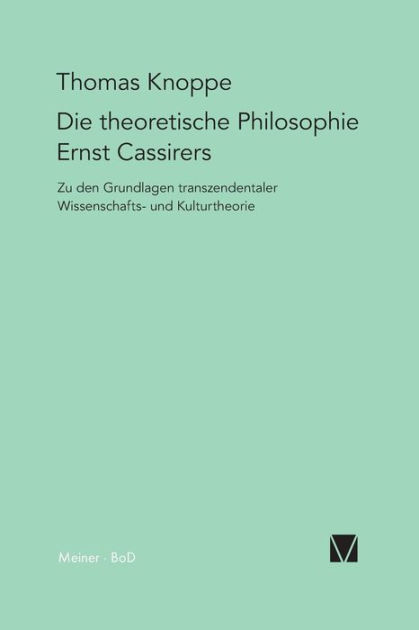 Die theoretische Philosophie Ernst Cassirers by Thomas Knoppe ...