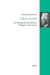 Title: Selbst und Welt: Zur Metaphysik des Selbst bei Heidegger und Cassirer, Author: Christa Hackenesch