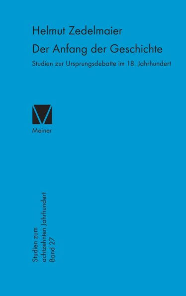 Der Anfang der Geschichte: Studien zur Ursprungsdebatte im 18. Jahrhundert