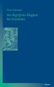 Title: Der Begriff der Klugheit bei Aristoteles, Author: Pierre Aubenque