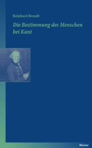 Title: Die Bestimmung des Menschen bei Kant, Author: Reinhard Brandt