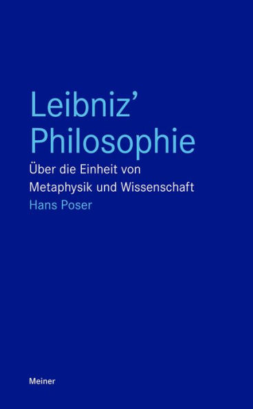 Leibniz' Philosophie: Über die Einheit von Metaphysik und Wissenschaft