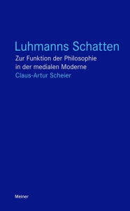Title: Luhmanns Schatten: Zur Funktion der Philosophie in der medialen Moderne, Author: Claus-Artur Scheier