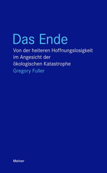 Das Ende: Von der heiteren Hoffnungslosigkeit im Angesicht der ökologischen Katastrophe