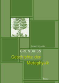 Title: Grundriss Geschichte der Metaphysik: Von den Vorsokratikern bis Sartre. Eine Einführung, Author: Norbert Schneider