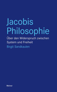 Title: Jacobis Philosophie: Über den Widerspruch zwischen System und Freiheit, Author: Birgit Sandkaulen