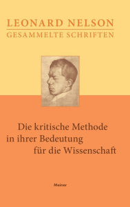 Title: Die kritische Methode in ihrer Bedeutung für die Wissenschaft, Author: Leonard Nelson