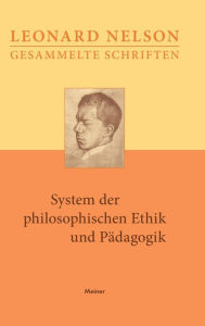 Title: System der philosophischen Ethik und Pädagogik: Vorlesungen über die Grundlagen der Ethik. Zweiter Band, Author: Leonard Nelson