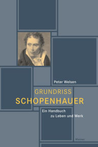 Title: Grundriss Schopenhauer: Ein Handbuch zu Leben und Werk, Author: Peter Welsen