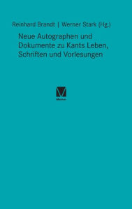 Title: Neue Autographen und Dokumente zu Kants Leben, Schriften und Vorlesungen, Author: Reinhard Brandt