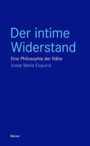 Title: Der intime Widerstand: Eine Philosophie der Nähe, Author: Josep Maria Esquirol