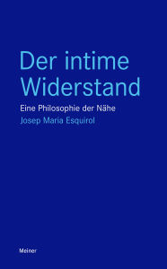 Title: Der intime Widerstand: Eine Philosophie der Nähe, Author: Josep Maria Esquirol