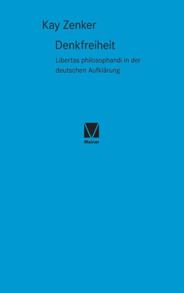 Denkfreiheit: Libertas philosophandi in der deutschen Aufklärung