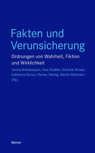 Title: Fakten und Verunsicherung: Ordnungen von Wahrheit, Fiktion und Wirklichkeit, Author: Carina Breidenbach