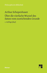 Title: Über die vierfache Wurzel des Satzes vom zureichenden Grunde: 2. Auflage (1847), Author: Arthur Schopenhauer