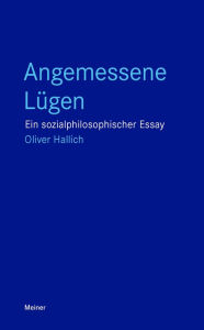Title: Angemessene Lügen: Ein sozialphilosophischer Essay, Author: Oliver Hallich