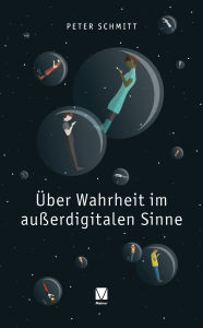 Title: Über Wahrheit im außerdigitalen Sinne, Author: Peter Schmitt