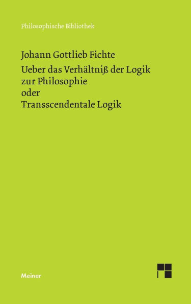 Ueber das VerhÃ¯Â¿Â½ltniÃ¯Â¿Â½ der Logik zur Philosophie oder Transscendentale Logik: [Vorlesung vom Oktober bis Dezember 1812]