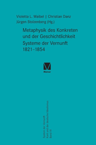 Metaphysik des Konkreten und der Geschichtlichkeit: Systeme der Vernunft 1821-1854