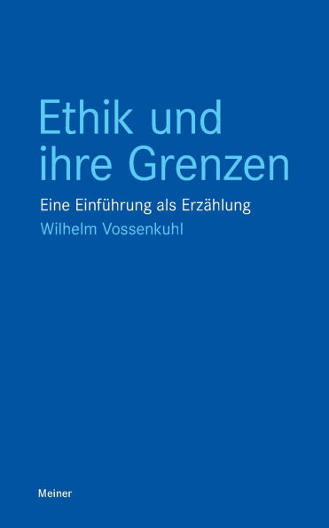Ethik und ihre Grenzen: Eine Einfï¿½hrung als Erzï¿½hlung