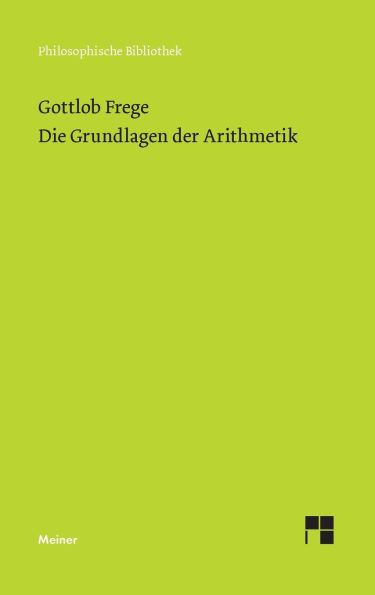 Die Grundlagen der Arithmetik: Eine logisch mathematische Untersuchung �ber den Begriff der Zahl
