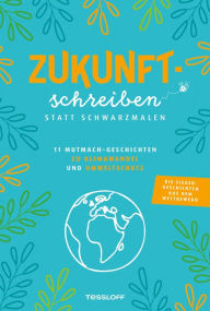 Title: Zukunftschreiben statt Schwarzmalen, Author: Tessloff Verlag Ragnar Tessloff GmbH & Co.KG