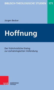 Title: Hoffnung: Der fruhchristliche Dialog zur eschatologischen Vollendung, Author: Jurgen Becker