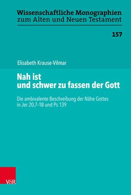 Nah ist und schwer zu fassen der Gott: Die ambivalente Beschreibung der Nahe Gottes in Jer 20,7-18 und Ps 139