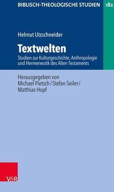 Textwelten: Studien zur Kulturgeschichte, Anthropologie und Hermeneutik des Alten Testaments
