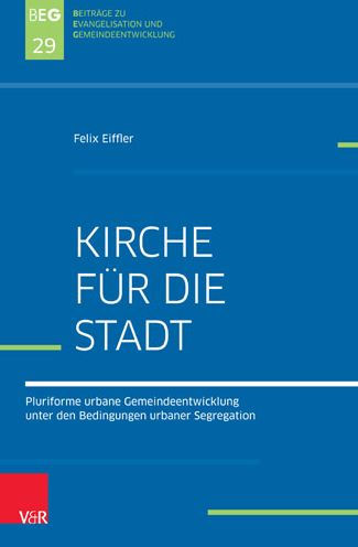 Kirche fur die Stadt: Pluriforme urbane Gemeindeentwicklung unter den Bedingungen urbaner Segregation