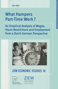 Title: What Hampers Part-Time Work?: An Empirical Analysis of Wages, Hours Restrictions and Employment from a Dutch-German Perspective, Author: Elke Wolf