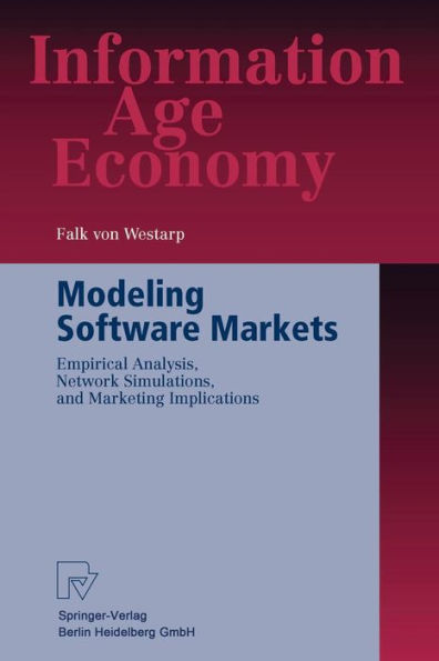 Modeling Software Markets: Empirical Analysis, Network Simulations, and Marketing Implications / Edition 1