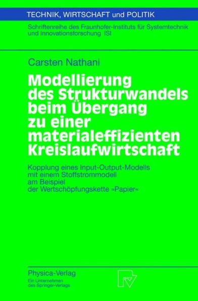 Modellierung des Strukturwandels beim Übergang zu einer materialeffizienten Kreislaufwirtschaft: Kopplung eines Input-Output-Modells mit einem Stoffstrommodell am Beispiel der Wertschöpfungskette "Papier"