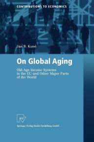 Title: On Global Aging: Old-Age Income Systems in the EU and Other Major Parts of the World, Author: Jan B. Kune