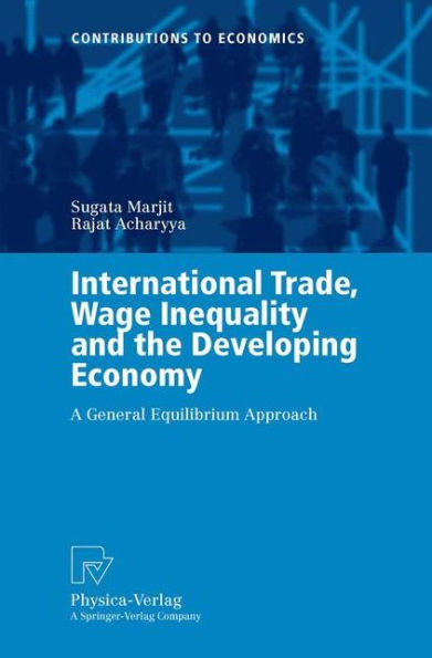 International Trade, Wage Inequality and the Developing Economy: A General Equilibrium Approach / Edition 1
